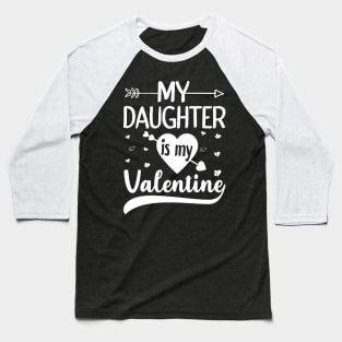 My Daughter Is My Valentine Baseball T-Shirt